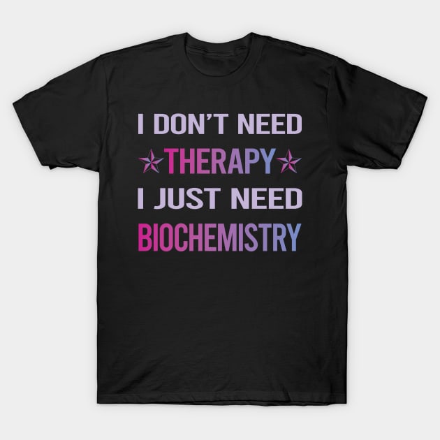 Funny Therapy Biochemistry Biochemist T-Shirt by lainetexterbxe49